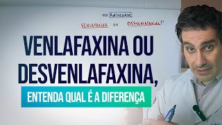 Velafaxina ou Desvenlafaxina