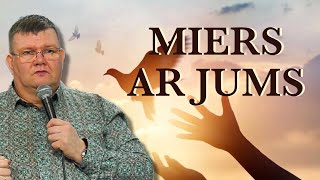 MIERS AR JUMS || МИР С ВАМИ