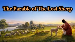 Matthew 18:10-14, The parable of the sheep.