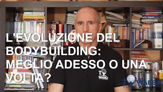 L'evoluzione del Bodybuilding: meglio adesso o una volta?