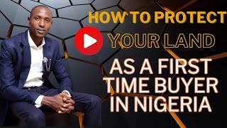 How to Protect Your Land as a First-time Buyer in Nigeria