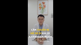 #53 Cần mang theo hồ sơ gì khi đi khám hiếm muộn?