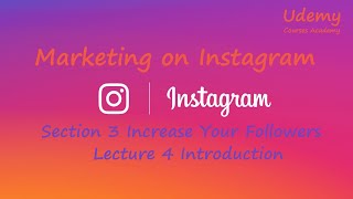 Marketing on Instagram – Sec 3 Increase Your Followers – Lec 4 Introduction