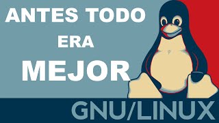 Antes en Linux todo era mejor: Aquellos maravillosos años 🐧🐧🐧