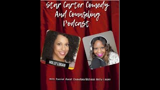 Star Carter Comedy And Counseling Podcast with special guest Comedian/Actress Holly Logan