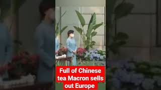 Full of Chinese tea Macron sells out Europe #shorts