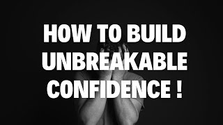 How to Build Unbreakable Confidence - Motivational Video