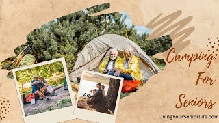 Camping For Seniors: Tips For Embracing the Outdoors