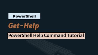 Get-Help: PowerShell Help Command Tutorial