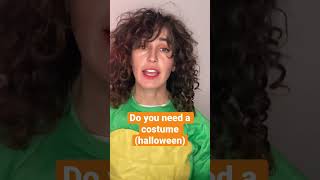 Do you need a costume (halloween)