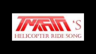 TmarTn's Helicopter Ride Song