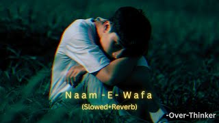 Naam - E - Wafa (Slowed+Reverb) | Farhan Saeed , Tulsi Kumar | Creature 3D | Over-Thinker