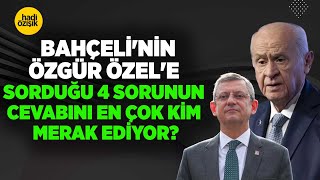 DEVLET BAHÇELİ'NİN ÖZGÜR ÖZEL'E SORDUĞU 4 SORUNUN CEVABINI EN ÇOK KİM MERAK EDİYOR?