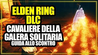 Cavaliere della Galera Solitaria Guida Allo Scontro Elden Ring Shadow of the Erdtree DLC