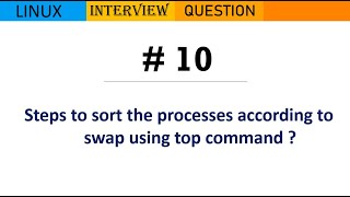 Sorting Processes by Swap Usage with Top Command in Linux ? | Linux Interview Question | 10