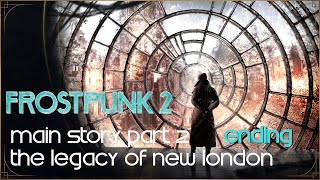 Frostpunk 2 Ending Main Story Part 2 The Legacy of New London