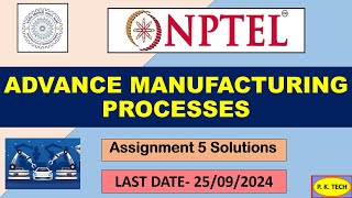 NPTEL 2024 || Advanced Machining Processes || ASSIGNMENT 5 ANSWER || WEEK- 5 || 100 % RIGHT