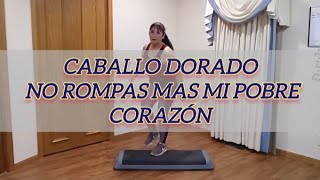 Caballo Dorado /no rompas mas mi pobre corazon / zumbastep  cardio