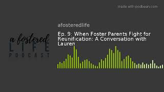 Ep. 9: When Foster Parents Fight for Reunification: A Conversation with Lauren