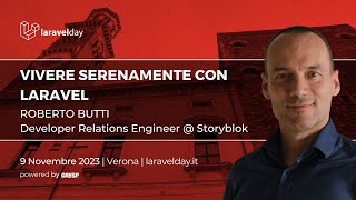 Vivere serenamente con Laravel |  Roberto Butti | laravelday 2023