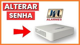 COMO MUDAR A SENHA DO DVR JFL