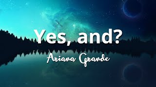 Ariana Grande - yes, and? (Lyrics)