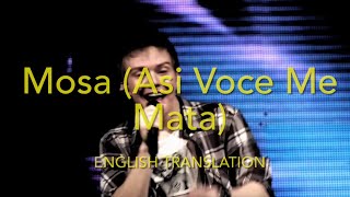 Mosa (Asi Voce Me Mata) || English Translation