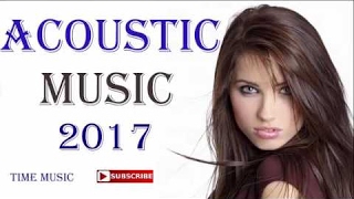 The Best Songs 2017 Acoustic Covers Mix New Playlist Acoustic Cover Love Songs of Popular Songs 2018