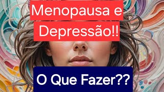 Depressão e Menopausa: Tudo que você precisa saber e NUNCA TE CONTARAM