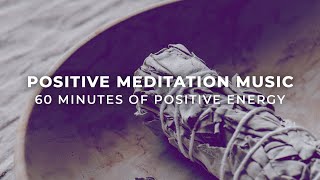 Positive Energy Meditation Music | 60 Minutes Of Positive Energy