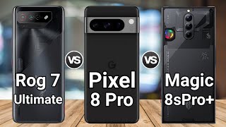 Google Pixel 8 Pro vs Zte Nubia Red Magic 8s Pro+ vs Asus Rog Phone 7 Ultimate