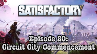 The Commencement of Circuit City | Satisfactory EP 20!