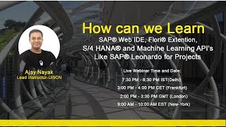 How can we Learn  SAP® Web IDE, Fiori® Extention, S/4 HANA® and Machine Learning API's - 27th Jan