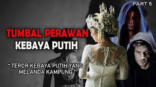 KISAH NGERI - TUMBAL PENGANTIN PERAWAN KEBAYA PUTIH _ PART  5