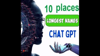 10 longest places names- ChatGPT selection