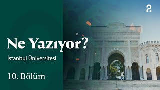 İstanbul Üniversitesi | Ne Yazıyor? | 10. Bölüm @trt2