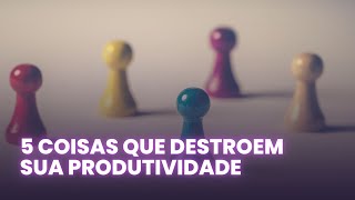 Coisas que te impedem de ser produtivo