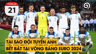 Tại sao đội tuyển Anh bết bát tại vòng bảng Euro 2024 | TỔ BUÔN 247 (21/06/2024)