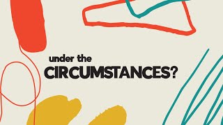 Under the Circumstances: Episode 3