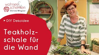 Teakholzschale als Wanddeko | DIY Dekoidee von Wohnen & Schenken - Christa Wagner