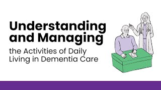 Understanding and Managing the Activities of Daily Living in Dementia Care