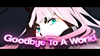 「Goodbye To A World 💫」Darling In The FranXX「AMV/EDIT」4K