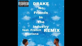 Drake - No Friends In The Industry Remix (feat. French Montana)