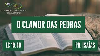 12/05/24 - Pr. Isaías - Lc 19:40 - Tema: O clamor das pedras