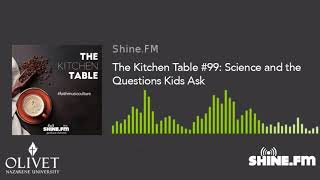 The Kitchen Table #99: Science and the Questions Kids Ask