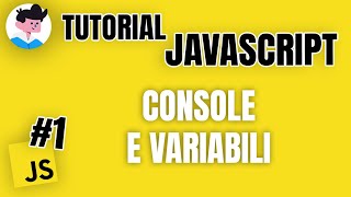 Console e Variabili  - #1 Tutorial Base JavaScript