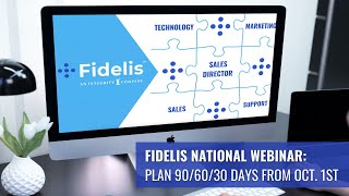 Fidelis National Webinar: How to Plan 90 / 60 / 30 Days from October 1st