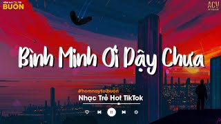 Bình Minh Ơi Dậy Chưa, Cafe Sáng Với Tôi Được Không... Ai Chung Tình Được Mãi, Sao Không Phải Anh