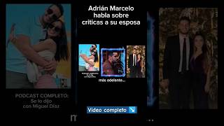 Adrián Marcelo habla de las críticas que recibe su esposa