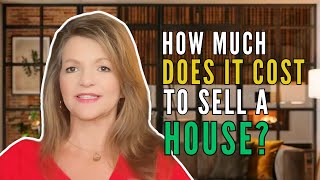 How Much Does It Cost to Sell a Home? | Real Estate Selling Fees Explained